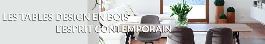 Les tables design en bois, l'esprit contemporain